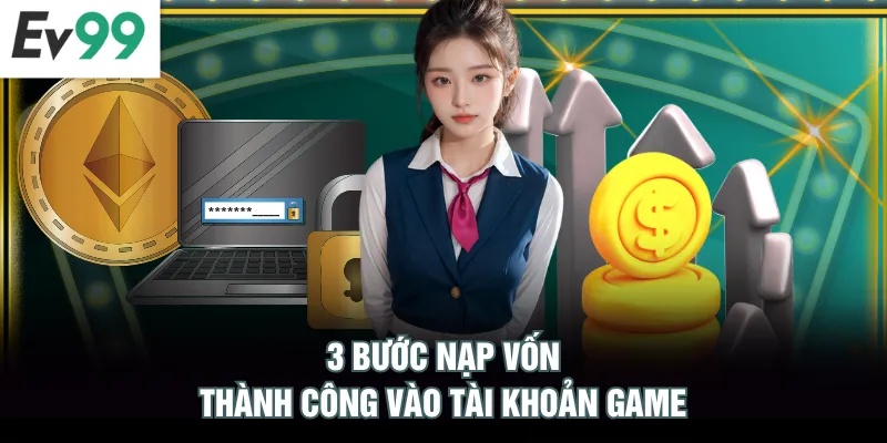 3 bước nạp vốn thành công vào tài khoản game