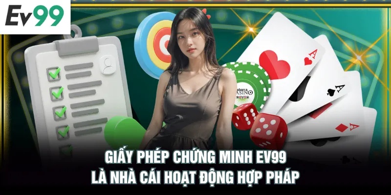 Giấy phép chứng minh EV99 là nhà cái hoạt động hợp pháp